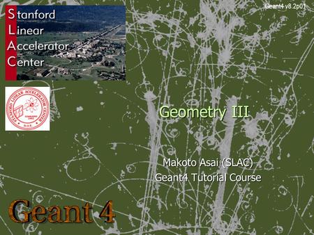 Geometry III Makoto Asai (SLAC) Geant4 Tutorial Course Geant4 v8.2p01.