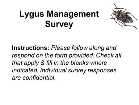 Lygus Management Survey Instructions: Please follow along and respond on the form provided. Check all that apply & fill in the blanks where indicated.