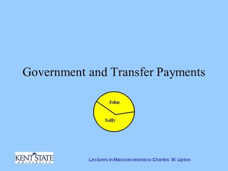 Lectures in Macroeconomics- Charles W. Upton Government and Transfer Payments.