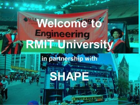 Welcome to RMIT University in partnership with SHAPE.