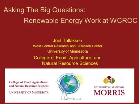 Asking The Big Questions: Joel Tallaksen West Central Research and Outreach Center University of Minnesota College of Food, Agriculture, and Natural Resource.