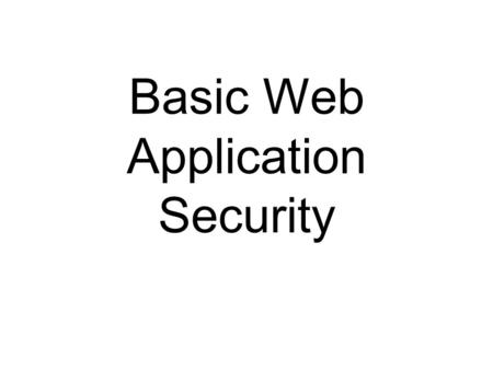 Basic Web Application Security. User Input Kick Your Arse.