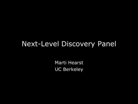 1 Next-Level Discovery Panel Marti Hearst UC Berkeley.