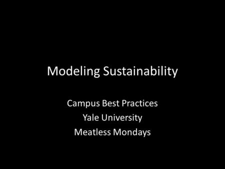 Modeling Sustainability Campus Best Practices Yale University Meatless Mondays.