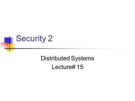 Security 2 Distributed Systems Lecture# 15. Overview Cryptography Symmetric Assymeteric Digital Signature Secure Digest Functions Authentication.