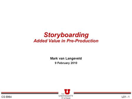 Storyboarding Added Value in Pre-Production Mark van Langeveld 9 February 2010 CS 5964 L01 - 1.