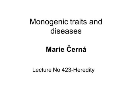 Monogenic traits and diseases Marie Černá