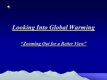 Looking Into Global Warming “Zooming Out for a Better View”