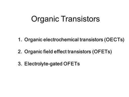 Organic Transistors Organic electrochemical transistors (OECTs)