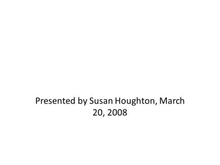 Presented by Susan Houghton, March 20, 2008. Market Planning One Option.
