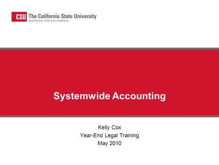 Systemwide Accounting Kelly Cox Year-End Legal Training May 2010.