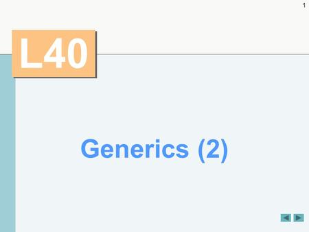 1 L40 Generics (2). 2 OBJECTIVES  To understand raw types and how they help achieve backwards compatibility.  To use wildcards when precise type information.