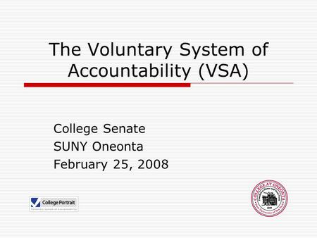 The Voluntary System of Accountability (VSA) College Senate SUNY Oneonta February 25, 2008.