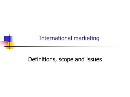 International marketing Definitions, scope and issues.
