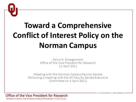 Office of the Vice President for Research N ORMAN C AMPUS AND N ORMAN C AMPUS P ROGRAMS AT OU-T ULSA Toward a Comprehensive Conflict of Interest Policy.