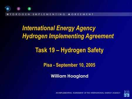 International Conference on Hydrogen Safety - Pisa - 8-10 September 2005 - Slide#1 H Y D R O G E N I M P L E M E N T I N G A G R E E M E N T AN IMPLEMENTING.