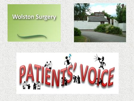 Wolston Surgery would like to know how we can improve our service to you and about how you perceive our surgery and staff; To help us with this we set.