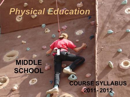COURSE SYLLABUS 2011- 2012 MIDDLE SCHOOL. The course is designed to provide a healthy and caring environment where students can develop competency in.