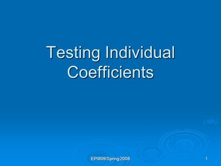 EPI809/Spring 2008 1 Testing Individual Coefficients.