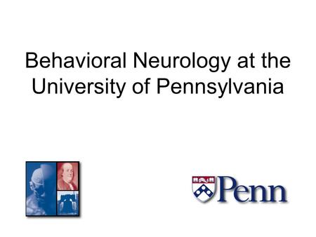 Behavioral Neurology at the University of Pennsylvania.