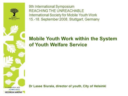 9th International Symposium REACHING THE UNREACHABLE International Society for Mobile Youth Work 15.-18. September 2008, Stuttgart, Germany Mobile Youth.