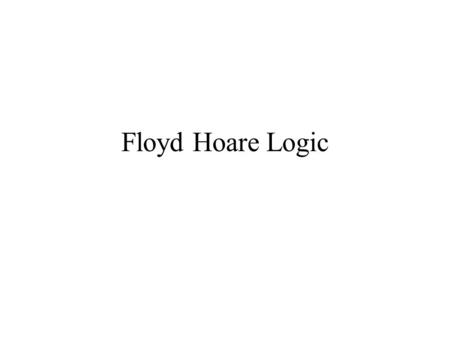 Floyd Hoare Logic. Semantics A programming language specification consists of a syntactic description and a semantic description. Syntactic description:symbols.