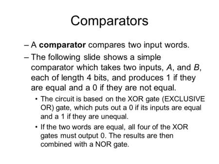 Comparators A comparator compares two input words.