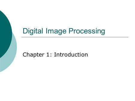 Digital Image Processing Chapter 1: Introduction.
