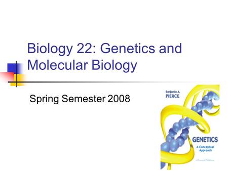 Biology 22: Genetics and Molecular Biology Spring Semester 2008.