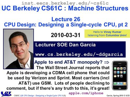 CS61C L26 CPU Design : Designing a Single-Cycle CPU II (1) Garcia, Spring 2010 © UCB inst.eecs.berkeley.edu/~cs61c UC Berkeley CS61C : Machine Structures.