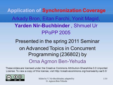 Slides by Y. Nir-Buchbinder, adapted by O. Agmon Ben-Yehuda 1/30 Application of Synchronization Coverage Arkady Bron, Eitan Farchi, Yonit Magid, Yarden.