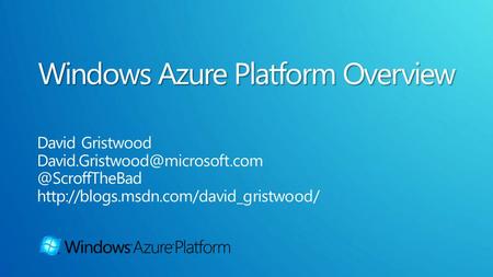 Windows Azure for scalable compute and storage SQL Azure for relational storage for the cloud AppFabric infrastructure to connect the cloud.