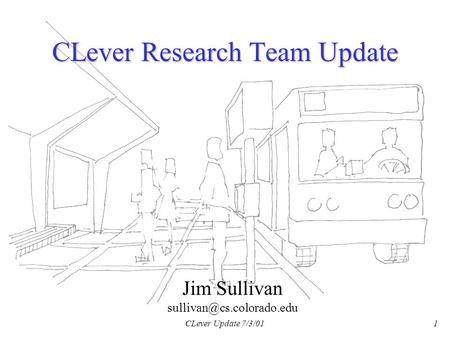 CLever Update 7/3/011 CLever Research Team Update Jim Sullivan