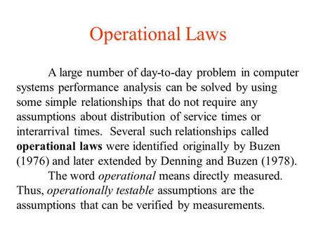 Operational Laws A large number of day-to-day problem in computer systems performance analysis can be solved by using some simple relationships that do.