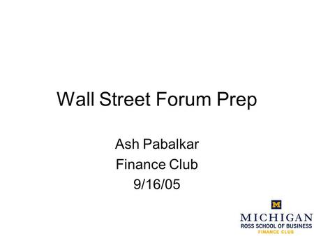 Wall Street Forum Prep Ash Pabalkar Finance Club 9/16/05.