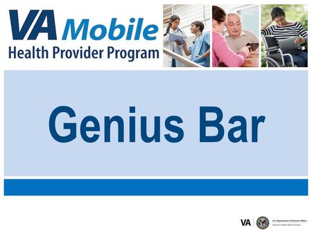 Genius Bar. 2 Module 1: Introduction to the VA Mobile Health Provider Program Module 2: Unboxing Your iPad Module 3: Realizing the Value of the Apple.