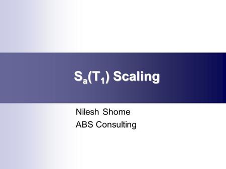 S a (T 1 ) Scaling Nilesh Shome ABS Consulting. Methodology Developed in 1997 (Shome, N., Cornell, C. A., Bazzurro, P., and Carballo, J. (1998), “Earthquake,