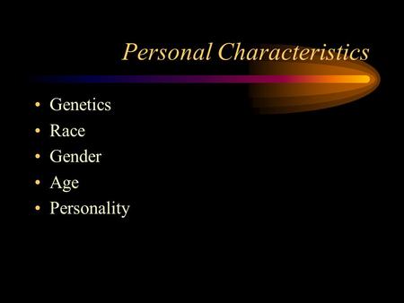 Personal Characteristics Genetics Race Gender Age Personality.