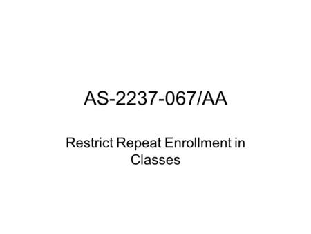 AS-2237-067/AA Restrict Repeat Enrollment in Classes.