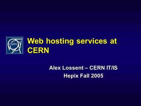 Web hosting services at CERN Alex Lossent – CERN IT/IS Hepix Fall 2005.