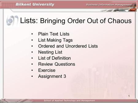 1 Lists: Bringing Order Out of Chaous Plain Text Lists List Making Tags Ordered and Unordered Lists Nesting List List of Definition Review Questions Exercise.