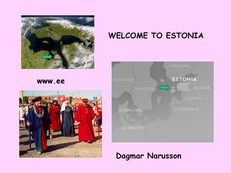 WELCOME TO ESTONIA www.ee Dagmar Narusson. With an area of 45 000 sq. km, Estonia is larger for example than Slovenia, Holland, Denmark or Switzerland;