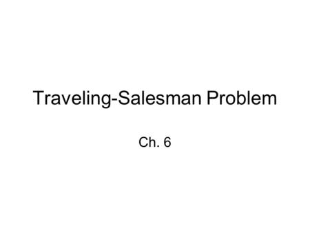 Traveling-Salesman Problem Ch. 6. Hamilton Circuits Euler circuit/path => Visit each edge once and only once Hamilton circuit => Visit each vertex once.