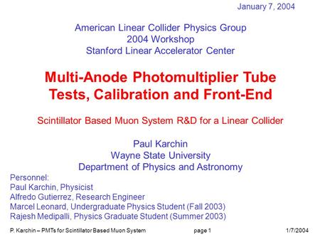 P. Karchin – PMTs for Scintillator Based Muon Systempage 11/7/2004 January 7, 2004 American Linear Collider Physics Group 2004 Workshop Stanford Linear.