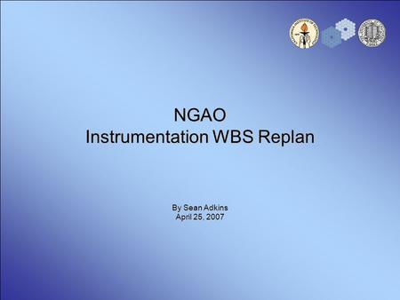 NGAO Instrumentation WBS Replan By Sean Adkins April 25, 2007.