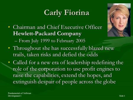 Fundamentals of Software Development 1Slide 1 Carly Fiorina Chairman and Chief Executive Officer Hewlett-Packard CompanyChairman and Chief Executive Officer.