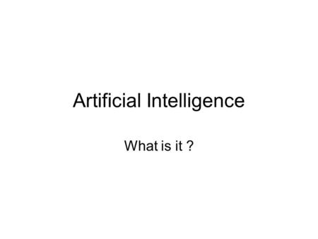 Artificial Intelligence What is it ?. Some Definitions Herbert Simon: We call programs intelligent if they exhibit behaviors that would be regarded intelligent.
