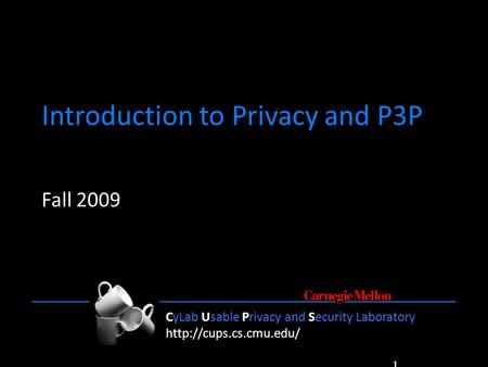 CyLab Usable Privacy and Security Laboratory  1 CyLab Usable Privacy and Security Laboratory  Introduction.