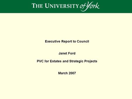 Executive Report to Council Janet Ford PVC for Estates and Strategic Projects March 2007.