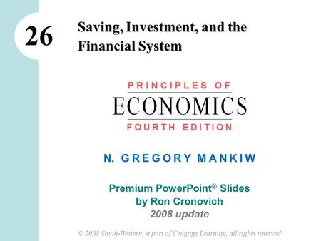N. G R E G O R Y M A N K I W Premium PowerPoint ® Slides by Ron Cronovich 2008 update © 2008 South-Western, a part of Cengage Learning, all rights reserved.